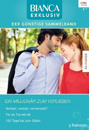 [Bianca - Exklusiv 245] • Verliebt, Verlobt, Verheiratet? / Tür an Tür Mit Dir / 150 Tage Bis Zum Glück